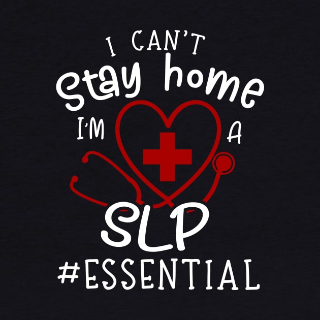 I Can't Stay Home I'm A SLP by Pelman